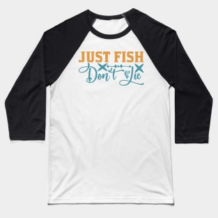 JUST FISH DON 'T lIE Baseball T-Shirt